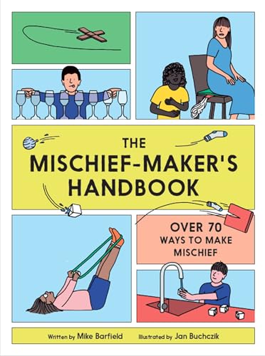 The Mischief Maker's Handbook: Over 70 ways to make a mischief