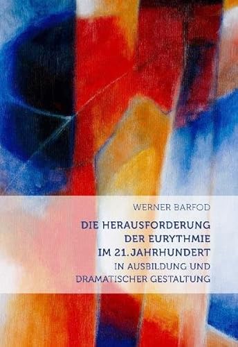 Die Herausforderung der Eurythmie im 21. Jahrhundert: in Ausbildung und dramatischer Gestaltung von Verlag am Goetheanum