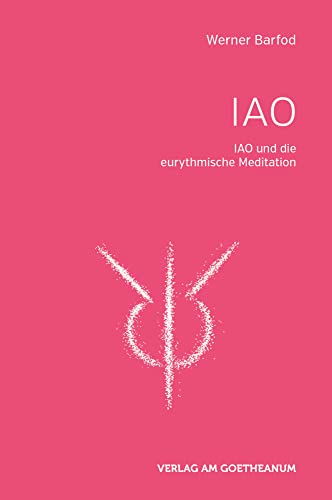 IAO und die eurythmischen Meditationen: Herausgegeben von der Sektion für Redende und Musizierende Künste am Goetheanum von Verlag Am Goetheanum