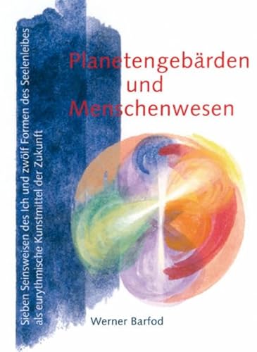 Planetengebärden und Menschenwesen: Sieben Seinsweisen des Ich und zwölf Formen des Seelenleibes als eurythmische Kunstmittel der Zukunft von Verlag am Goetheanum