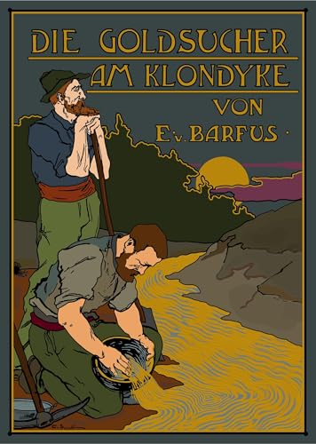 Die Goldsucher am Klondyke: Aus den Erlebnissen eines jungen Deutschen von Verlag Yalden