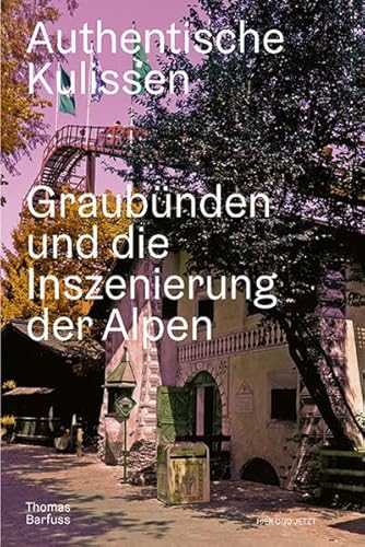 Authentische Kulissen: Graubünden und die Inszenierung der Alpen