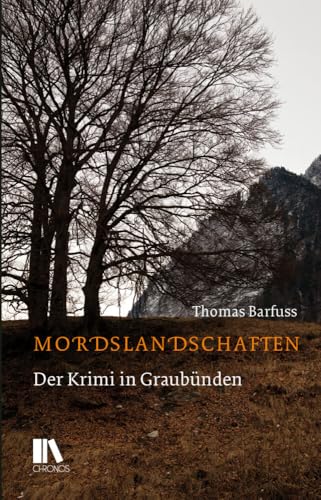 Mordslandschaften: Der Krimi in Graubünden Mordslandschaften: Der Krimi in Graubünden von Chronos Verlag