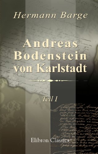 Andreas Bodenstein von Karlstadt: Teil 1. Karlstadt und die Anfänge der Reformation
