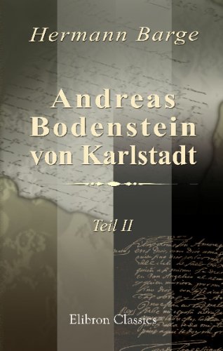 Andreas Bodenstein von Karlstadt: Teil 2. Karlstadt als Vorkämpfer des laienchristlichen Puritanismus von Adamant Media Corporation
