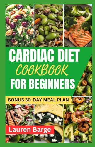 CARDIAC DIET COOKBOOK FOR BEGINNERS: Tasty Low Sodium and Low Fat Recipes for a Healthy Heart Living. BONUS -30-Day Meal Plan to Lower Blood Pressure and Cholesterol Levels von Independently published