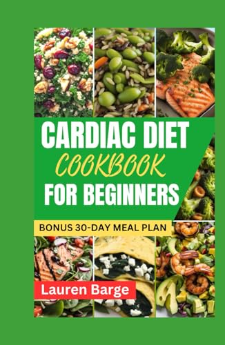 CARDIAC DIET COOKBOOK FOR BEGINNERS: Tasty Low Sodium and Low Fat Recipes for a Healthy Heart Living. BONUS -30-Day Meal Plan to Lower Blood Pressure and Cholesterol Levels von Independently published