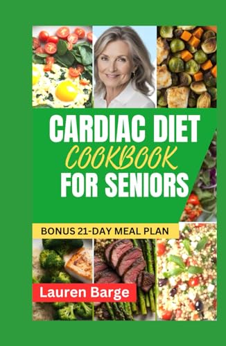 CARDIAC DIET COOKBOOK FOR SENIORS: Easy and Delicious Heart Disease Prevention Recipes for Older Adults. 21-Day Meal Plan Included von Independently published