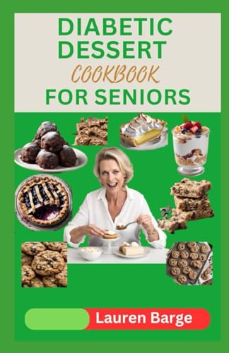 DIABETIC DESSERT COOKBOOK FOR SENIORS: Healthy Low Carb, Breads, Cakes and Cookies Recipies that Will Satisfy Your Cravings While Keeping Blood Sugar Under Control von Independently published