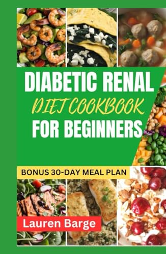 DIABETIC RENAL DIET COOKBOOK FOR BEGINNERS: The Healthy Low-Sodium, Potassium and Phosphorus Recipes For Reversing Blood Sugar Level & Managing Kidney Disease Without Dialysis von Independently published