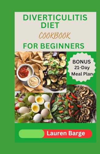 DIVERTICULITIS DIET COOKBOOK FOR BEGINNERS: Quick and Easy Recipes to your Revitalize Digestive System and Gut Health. 21-day meal plan included von Independently published