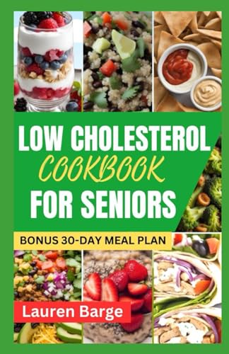LOW CHOLESTEROL COOKBOOK FOR SENIORS: Delicious and Nutritious Recipes to Improve Heart Health in Your Golden Years von Independently published