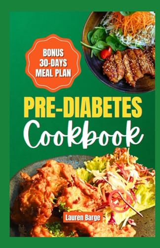 PRE-DIABETES COOKBOOK: Healthy and Balanced Recipes Designed to Manage and Reverse Blood Sugar Levels.30-Days Meal Plan Included von Independently published