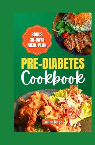 PRE-DIABETES COOKBOOK: Healthy and Balanced Recipes Designed to Manage and Reverse Blood Sugar Levels.30-Days Meal Plan Included von Independently published