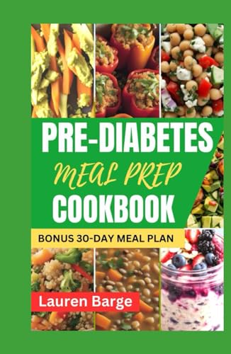 PRE-DIABETES MEAL PREP COOKBOOK: Transform your Health with a Step-by-Step Meal Prep Plan Designed to Manage and Reverse Blood Sugar Levels von Independently published