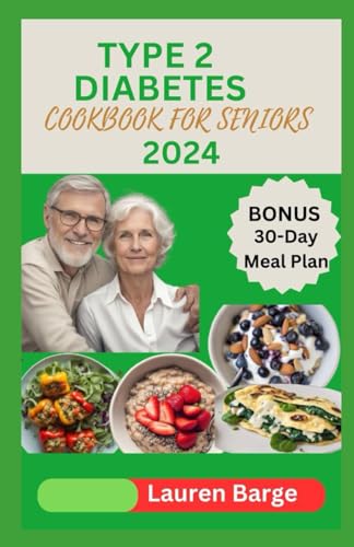 TYPE 2 DIABETES COOKBOOK FOR SENIORS 2024: Easy and Mouthwatering Recipes to Manage Blood Sugar for Older Adults. Includes Comprehensive 30-Day Meal Plan von Independently published
