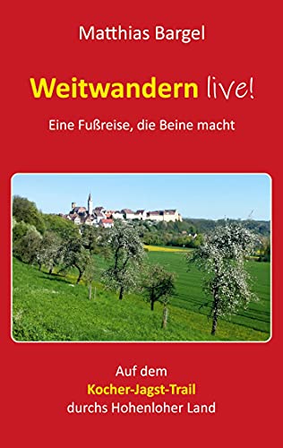 Weitwandern live! Eine Fußreise, die Beine macht: Auf dem Kocher-Jagst-Trail durchs Hohenloher Land Weitwandern live! Eine Fußreise, die Beine macht: Auf dem Kocher-Jagst-Trail durchs Hohenloher Land