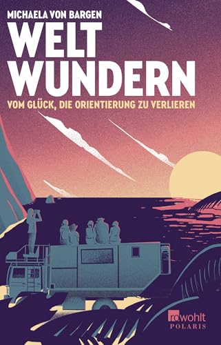 Weltwundern – Vom Glück, die Orientierung zu verlieren
