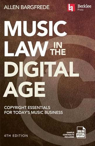 Music Law in the Digital Age - 4th Edition: Copyright Essentials for Today's Music Business von Berklee Press