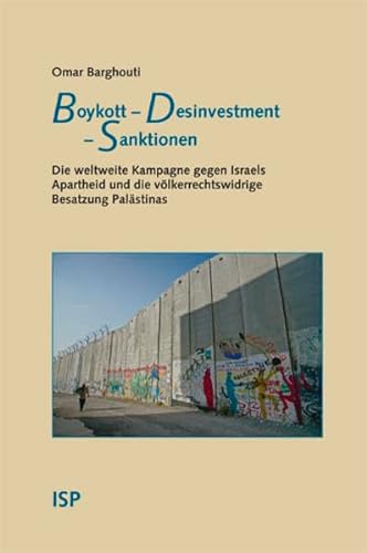 Boykott – Desinvestment – Sanktionen: Die weltweite Kampagne gegen Israels Apartheid und die völkerrechtswidrige Besatzung Palästinas