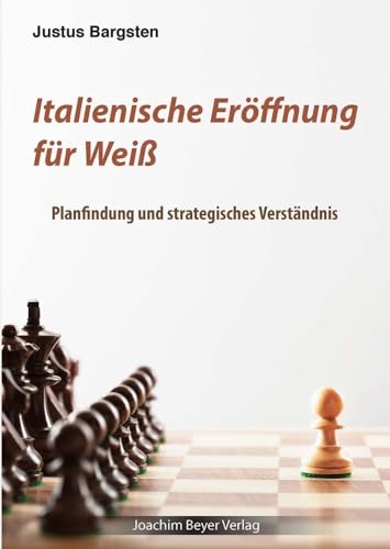 Italienische Eröffnung für Weiß: Planfindung und strategisches Verständnis von Beyer, Joachim Verlag