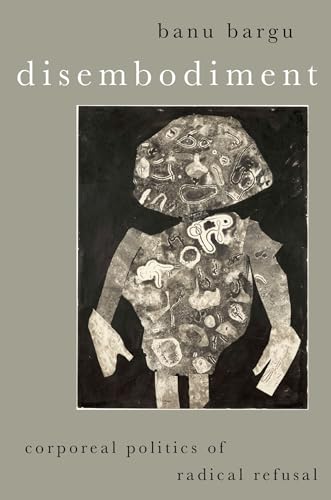 Disembodiment: Corporeal Politics of Radical Refusal (Heretical Thought) von Oxford University Press Inc