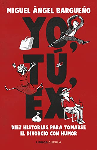 Yo, tú, ex: Diez historias para tomarse el divorcio con humor (Prácticos) von LIBROS CUPULA