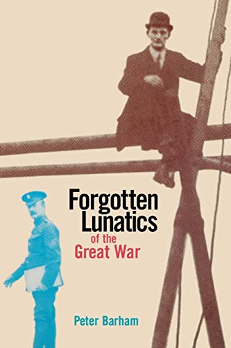 Forgotten Lunatics of the Great War von Yale University Press