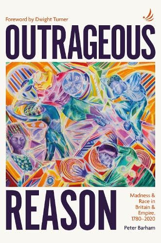 Outrageous Reason: Madness and race in Britain and Empire, 1780-2020 von PCCS Books