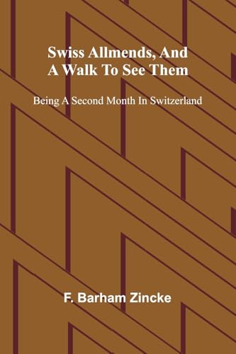 Swiss allmends, and a walk to see them: being a second month in Switzerland von Alpha Edition