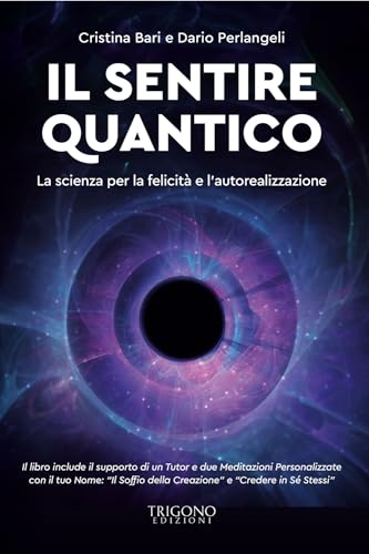 Il sentire quantico. La scienza per la felicità e l'autorealizzazione. Con QR Code con contenuti multimediali extra (Percorsi di consapevolezza) von Trigono Edizioni