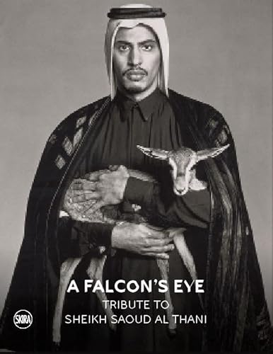 A Falcon’s Eye: Tribute to Sheikh Saoud Al Thani von Skira Editore