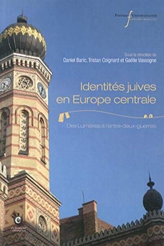 IDENTITES JUIVES EN EUROPE CENTRALE: DES LUMIERES A L'ENTRE-DEUX-GUERRES