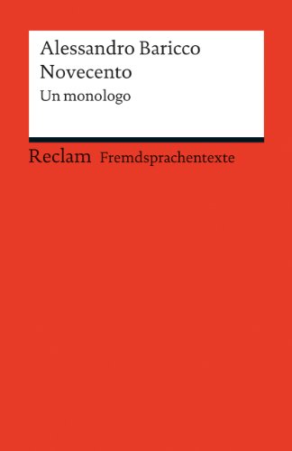 Novecento. Un monologo. Italienischer Text mit deutschen Worterklärungen. B2 (GER): Baricco, Alessandro – Klassenlektüre mit Erläuterungen – 19842 (Reclams Universal-Bibliothek)