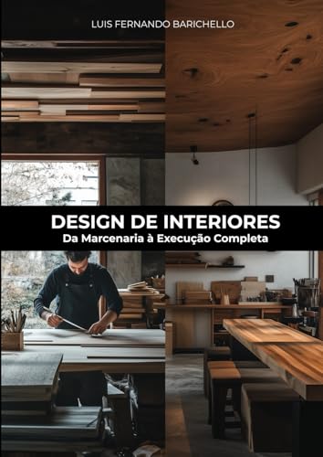 DESIGN DE INTERIORES: Da Marcenaria à Execução Completa von Do Autor