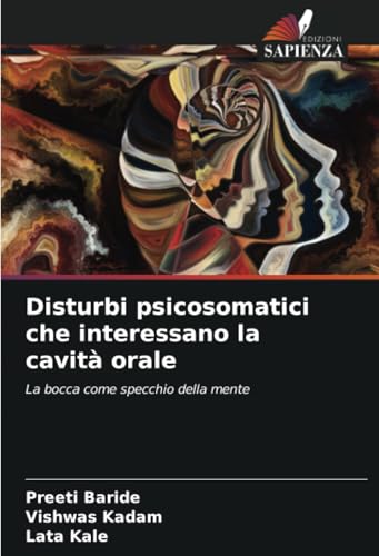 Disturbi psicosomatici che interessano la cavità orale: La bocca come specchio della mente von Edizioni Sapienza