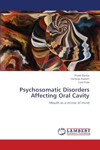 Psychosomatic Disorders Affecting Oral Cavity: Mouth as a mirror of mind von LAP LAMBERT Academic Publishing