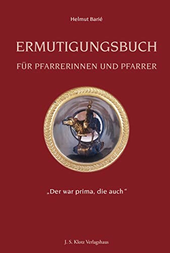 Ermutigungsbuch für Pfarrerinnen und Pfarrer.: „Der war prima, die auch“ von J. S. Klotz Verlagshaus