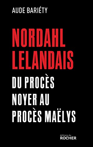 Nordahl Lelandais: Du procès Noyer au procès Maëlys von DU ROCHER
