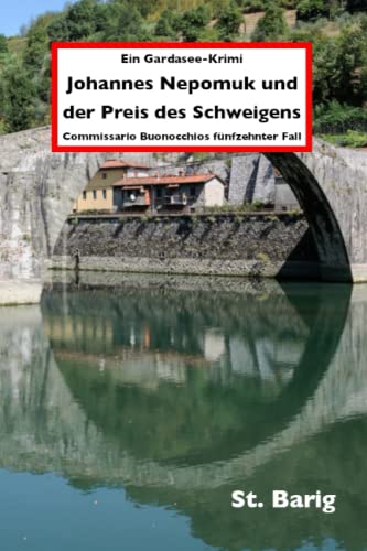 Johannes Nepomuk und der Preis des Schweigens: Commissario Buonocchios fünfzehnter Fall (Ein Gardasee-Krimi, Band 15) von Independently published