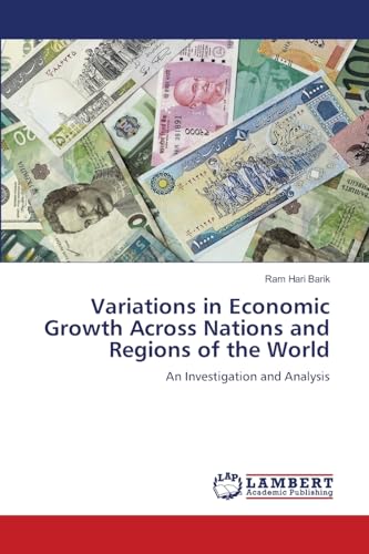 Variations in Economic Growth Across Nations and Regions of the World: An Investigation and Analysis von LAP LAMBERT Academic Publishing