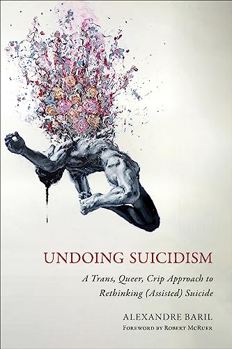 Undoing Suicidism: A Trans, Queer, Crip Approach to Rethinking Assisted Suicide von Temple University Press,U.S.