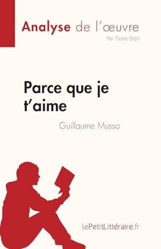 Parce que je t'aime de Guillaume Musso (Analyse de l'œuvre): Résumé complet et analyse détaillée de l'oeuvre (Fiche de lecture)