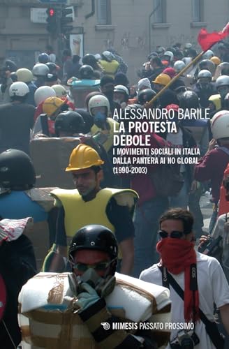La protesta debole. I movimenti sociali in Italia dalla Pantera ai No Global (1990-2003) (Passato prossimo) von Mimesis