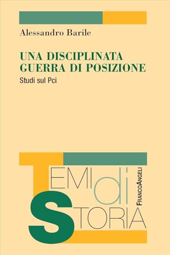 Una disciplinata guerra di posizione. Studi sul Pci (Temi di storia) von Franco Angeli