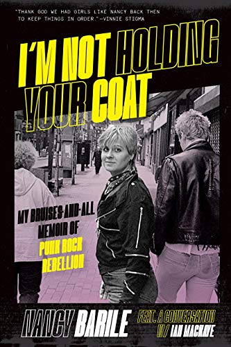 I'm Not Holding Your Coat: My Bruises-and-all Memoir of Punk Rock Rebellion