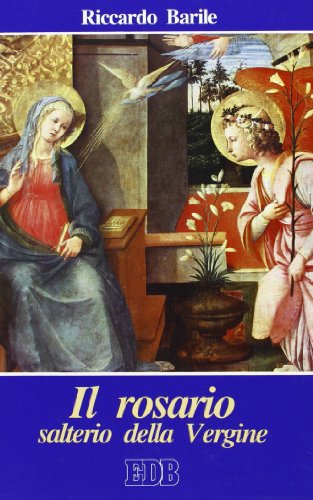 Il rosario salterio della Vergine (Teologia e spiritualità mariana, Band 11) von EDB