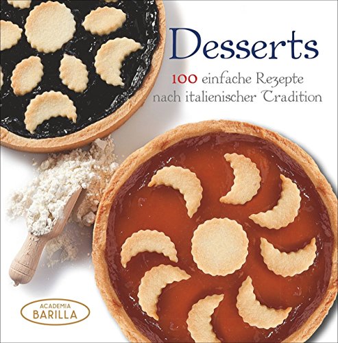 Desserts: 100 einfache Rezepte nach italienischer Tradition