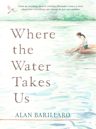 Where the Water Takes Us: A coming-of-age tale of strength and friendship from Academy Award-winning writer and director Alan Barillaro von WALKER BOOKS