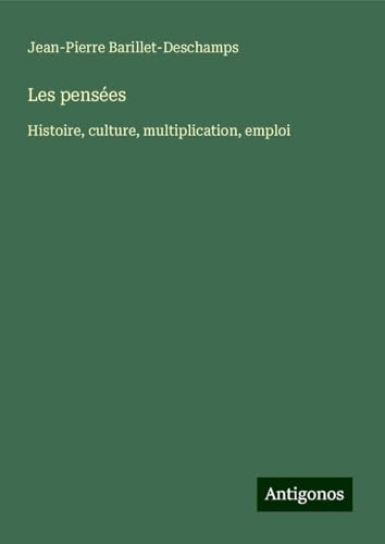 Les pensées: Histoire, culture, multiplication, emploi von Antigonos Verlag